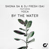 By The Water (Original Mix) - Shona SA&Dj Fresh (SA)&Yoca