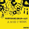 A Nod 2 Wink (James Gill Remix) - Hair Band Drop-Out