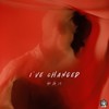 I'VE CHANGED - 谢庚沄