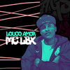 Louco Amor - MC LBX
