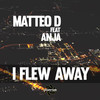 I Flew Away (Extended Mix) - Matteo D&Anja