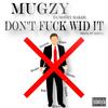 Dont **** With (Explicit) - Mugzy Da Money Maker