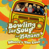 Where's The Love - Bowling for Soup&Hanson&Clarke Isaac Hanson&Jordan Taylor Hanson&Zachary Walker Hanson&Mark Jeffrey Hudson&Alexander John Selover