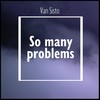 So Many Problems - Van Sisto