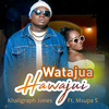 Watajua Hawajui - Msupa S&Khaligraph Jones