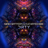 Dirty (Original Mix) - Mad Hatters&Elevated Mix