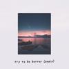 Try to Be Better (Again) - Rnla&yaeow