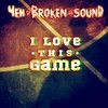 I Love This Game (Explicit) - Чен&Broken Sound