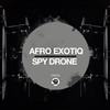 Spy Drone (Original Mix) - Afro Exotiq