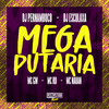 Mega Putaria (Explicit) - MC RD&MC GW&Mc Nauan&DJ Esculaxa&DJ Pernambuco