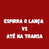 ESPIRRA O LANÇA VS ATÉ NA TRANSA - Dj LW