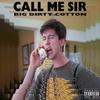 Call Me Sir (Explicit) - Big Dirty Cotton