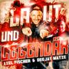 Laut und legendär - Axel Fischer&Deejay Matze