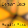 Ballad for Peace (Happiness) - Bertram Geck