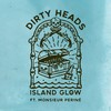 Island Glow (feat. Monsieur Periné) (Explicit) - Dirty Heads&Monsieur Periné