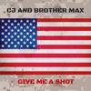 Give Me a Shot - CJ&Brother Max