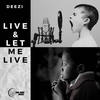 Live and Let Me Live - Deezi