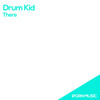 There (Original Mix) - Drum Kid