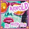 Be with You (Radio Edit) - Arnold