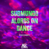 Submundo Alors On Dance (Explicit) - MC GW&DJ Negritto