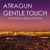 Gentle Touch (Radio Edit) - Atragun&Emran Eruption