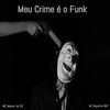 Meu Crime É o Funk - MC Menor da Vu&MC Neguinho BDP