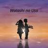 Watashi no Uso - Reach Me
