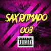 SAX RITMADO 003 (Explicit) - DJ Peh Beat&MC zika dre&Mc Theus Cba