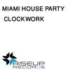 Clockwork (Original Club Mix) - Miami House Party