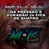 MC Vuk Vuk - NA PRESSÃO É VUKADÃO vs FICA DE QUATRO(feat. DJ Patrick R) - DJ MB Original e DJ Patrick R&DJ Patrick R