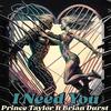 I Need You (feat. Brian Durst) (Explicit) - Prince Taylor BH&Brian Durst