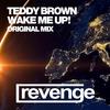 Wake Me Up! (Original Mix) - Teddy Brown