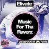 Music For Tha Raverz (Cut-Up's Cheek 200 Remix) - Elivate