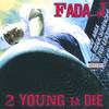 2 Young Ta Die - Fada J