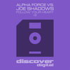 Follow Your Heart (Original Mix|Alpha Force vs Joe Shadows) - Alpha Force&Joe Shadows