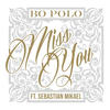 Miss You(feat. Sebastian Mikael) (Explicit) - Bo Polo&Sebastian Mikael