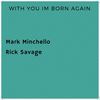 With You I'm Born Again(feat. Rick Savage) - Mark Minchello&Rick Savage