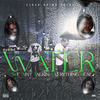 Water (We Aint Talking Everything Real) (Explicit) - Zilla Da Dilla&Jooce&B Act&RAM&Tuff Don&Rizzy