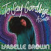 To Say Goodbye (Acoustic) - Isabelle Brown