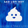 Uh oh Stinky Lofi - Lofi Hip-Hop Beats&Sad LoFi Boy