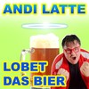 Lobet das Bier - Andi Latte