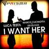 I Want Her - Luca Testa&Marco Cucinotta&Devis Pati