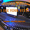 I Like Your Style - Super Nova&AfroToniQ&Smash Hits