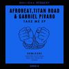 Take Me (Original Mix) - Afrobeat&Titan Road&Gabriel Pivaro