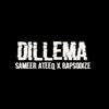 Dillema - SAMEER ATEEQ&RAPSODIZE