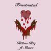 Frustrated (feat. Shaee) - R3trO Riq&Shaee