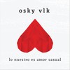 Lo Nuestro Es Amor Casual - Osky Vlk