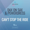 Can't Stop The Ride (Extended Mix) - Dax On Sax&PowerDress