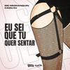 Eu Sei Que Tu Quer Sentar (Explicit) - Cadu DJ&MC Moranguin&Alysson Ferreira Morais