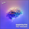You Thought - sadyouth